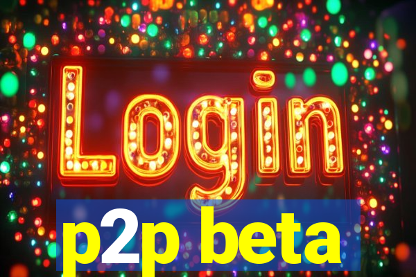 p2p beta
